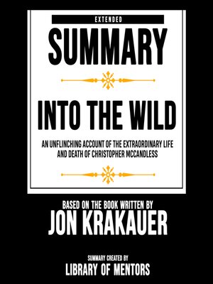 cover image of Extended Summary of Into the Wild--An Unflinching Account of the Extraordinary Life and Death of Christopher Mccandless